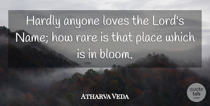 Atharva Veda Quote About Anyone, Hardly, Loves, Rare: Hardly Anyone Loves The Lords...