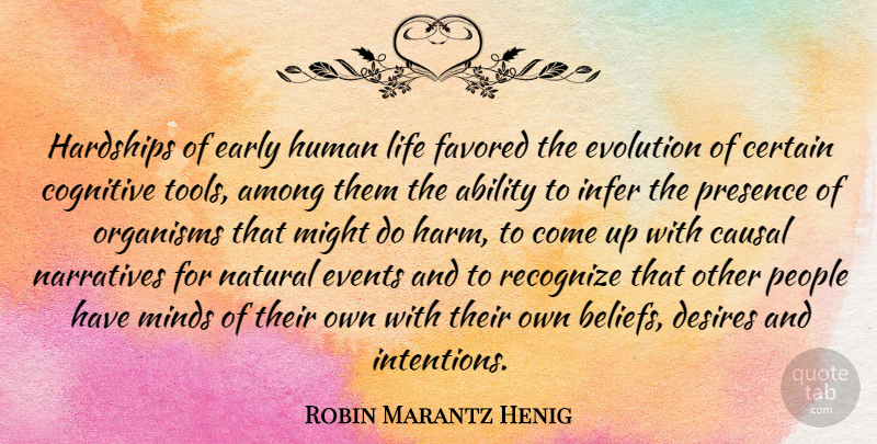 Robin Marantz Henig Quote About Among, Certain, Cognitive, Desires, Early: Hardships Of Early Human Life...