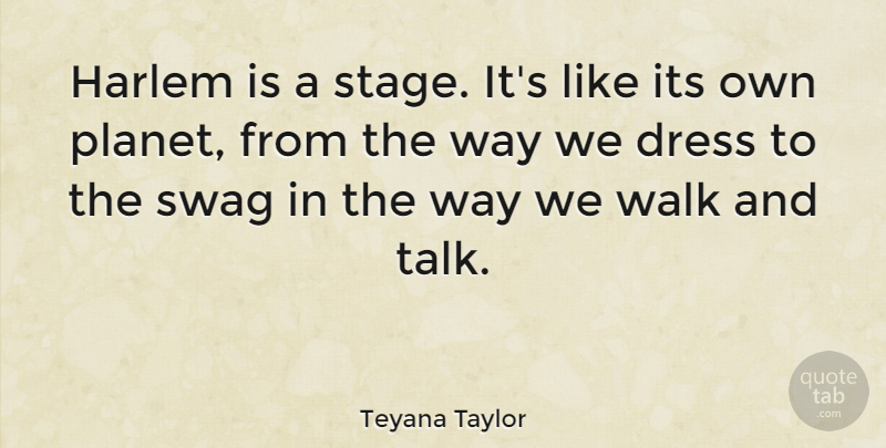 Teyana Taylor Quote About Harlem: Harlem Is A Stage Its...