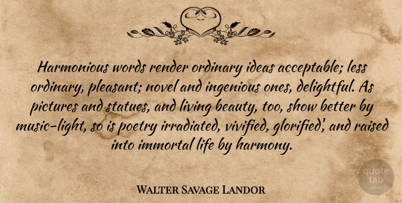 Walter Savage Landor Quote About Light, Ideas, Immortal Life: Harmonious Words Render Ordinary Ideas...