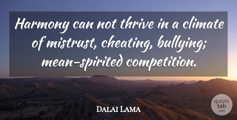 Dalai Lama Quote About Motivational, Cheating, Bullying: Harmony Can Not Thrive In...