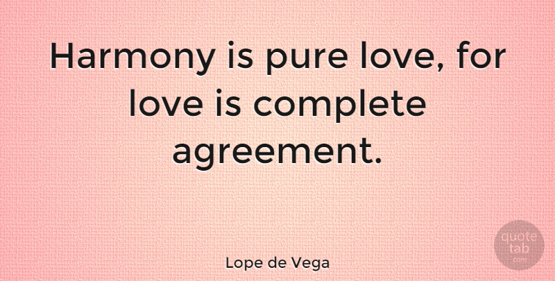 Lope de Vega Quote About Complete, Love: Harmony Is Pure Love For...