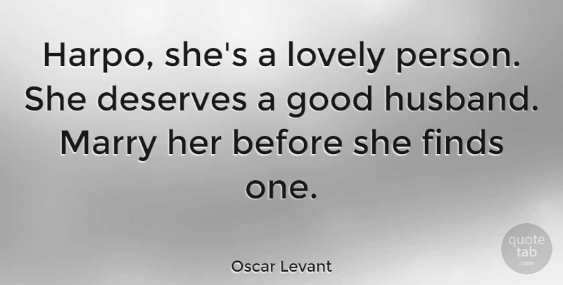 Oscar Levant Quote About Husband, Lovely, Persons: Harpo Shes A Lovely Person...