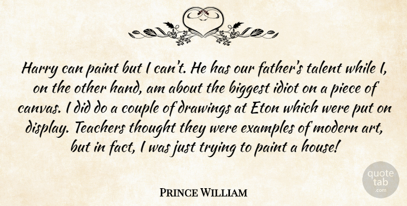 Prince William Quote About Biggest, Couple, Drawings, Examples, Harry: Harry Can Paint But I...