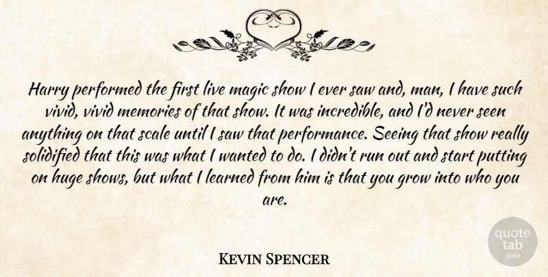 Kevin Spencer Quote About Grow, Harry, Huge, Learned, Magic: Harry Performed The First Live...