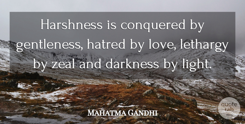 Mahatma Gandhi Quote About Hate, Light, Hatred: Harshness Is Conquered By Gentleness...