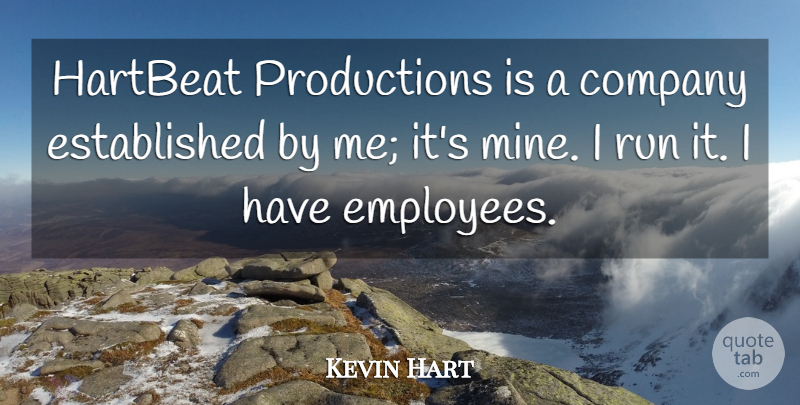 Kevin Hart Quote About Running, Employee, Company: Hartbeat Productions Is A Company...