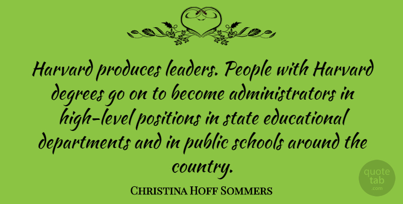 Christina Hoff Sommers Quote About Country, Educational, School: Harvard Produces Leaders People With...