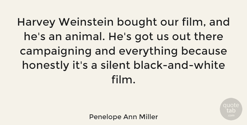 Penelope Ann Miller Quote About Harvey, Honestly: Harvey Weinstein Bought Our Film...
