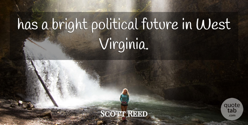 Scott Reed Quote About Bright, Future, Political, West: Has A Bright Political Future...