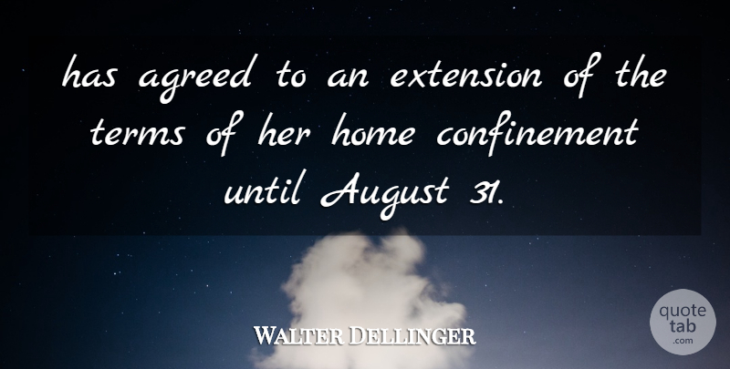 Walter Dellinger Quote About Agreed, August, Extension, Home, Terms: Has Agreed To An Extension...
