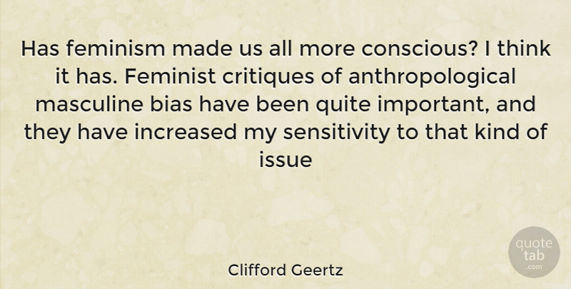 Clifford Geertz Quote About Thinking, Issues, Feminist: Has Feminism Made Us All...