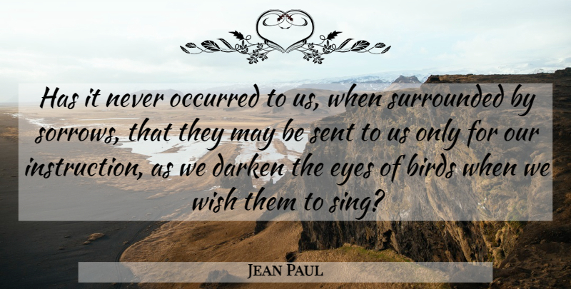 Jean Paul Quote About Gratitude, Eye, Bird: Has It Never Occurred To...