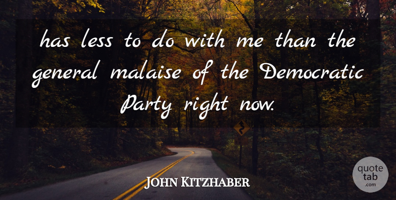 John Kitzhaber Quote About Democratic, General, Less, Party: Has Less To Do With...