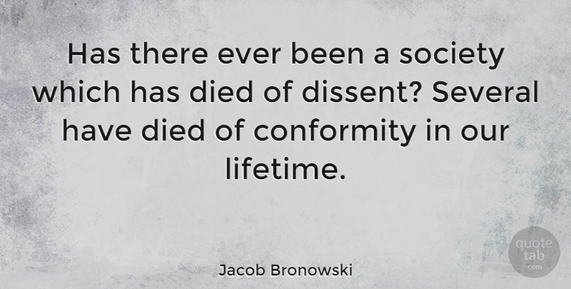 Jacob Bronowski Quote About Liberty, Conformity, Lifetime: Has There Ever Been A...
