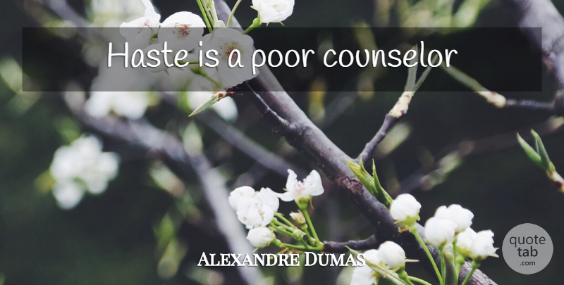 Alexandre Dumas Quote About Haste, Poor, Counselor: Haste Is A Poor Counselor...