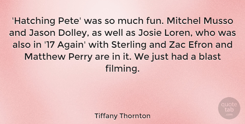 Tiffany Thornton Quote About Jason, Matthew, Perry: Hatching Pete Was So Much...