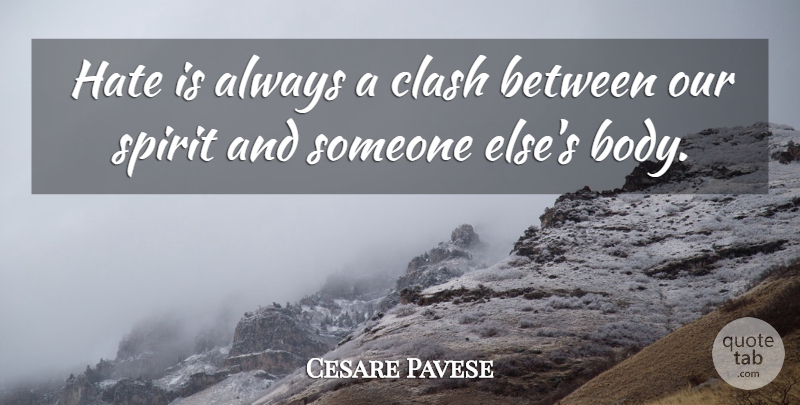Cesare Pavese Quote About Hate, Hatred, Body: Hate Is Always A Clash...