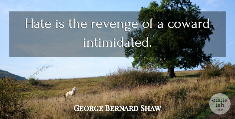 George Bernard Shaw Quote About Revenge, Hate, Coward: Hate Is The Revenge Of...