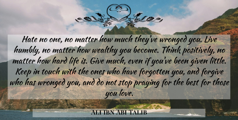 Ali ibn Abi Talib Quote About Hate, Thinking, Giving: Hate No One No Matter...