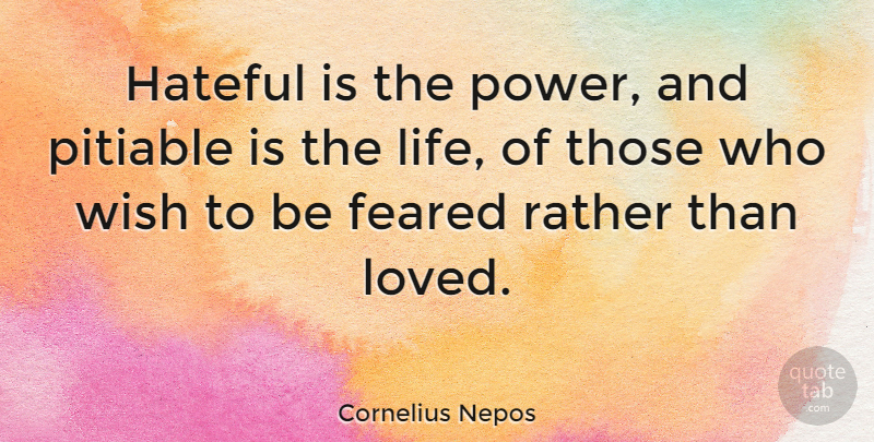 Cornelius Nepos Quote About Feared, Hateful, Rather: Hateful Is The Power And...