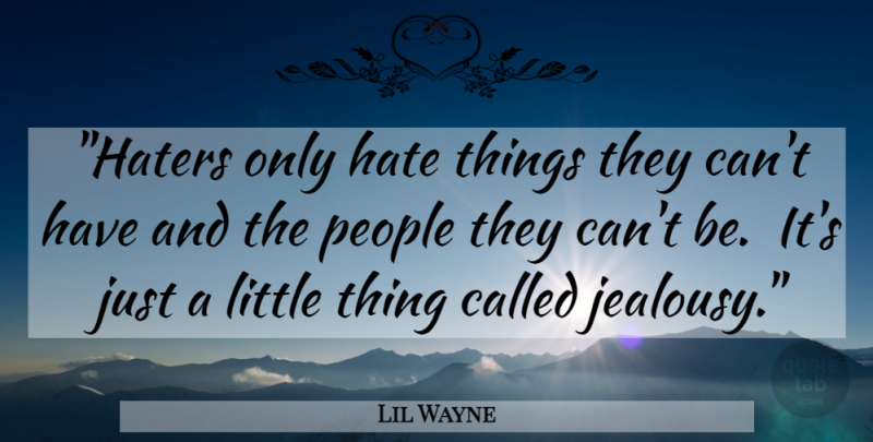 Lil Wayne Quote About Hater, People, Littles: Haters Only Hate Things They...