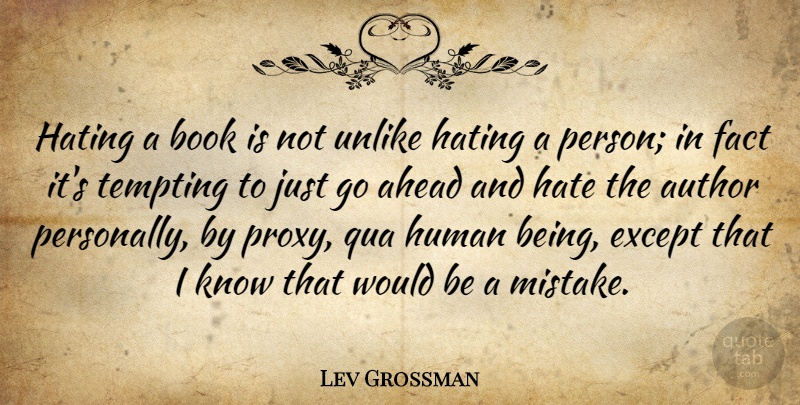 Lev Grossman Quote About Ahead, Author, Except, Fact, Hating: Hating A Book Is Not...