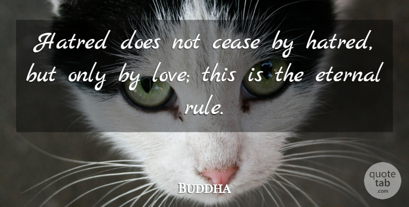 Buddha Quote About Cease, Eternal, Indian Leader: Hatred Does Not Cease By...