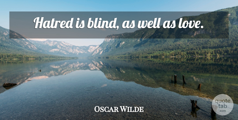 Oscar Wilde Quote About Love, Funny, Witty: Hatred Is Blind As Well...