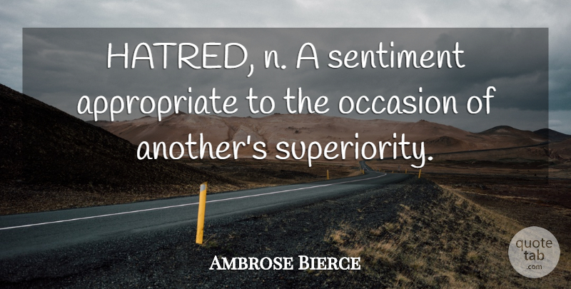 Ambrose Bierce Quote About Hatred, Sentiments, Occasions: Hatred N A Sentiment Appropriate...