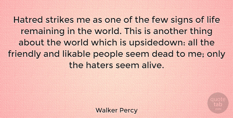 Walker Percy Quote About People, Hatred, Friendly: Hatred Strikes Me As One...