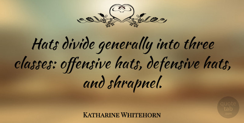 Katharine Whitehorn Quote About Class, Hats, Three: Hats Divide Generally Into Three...