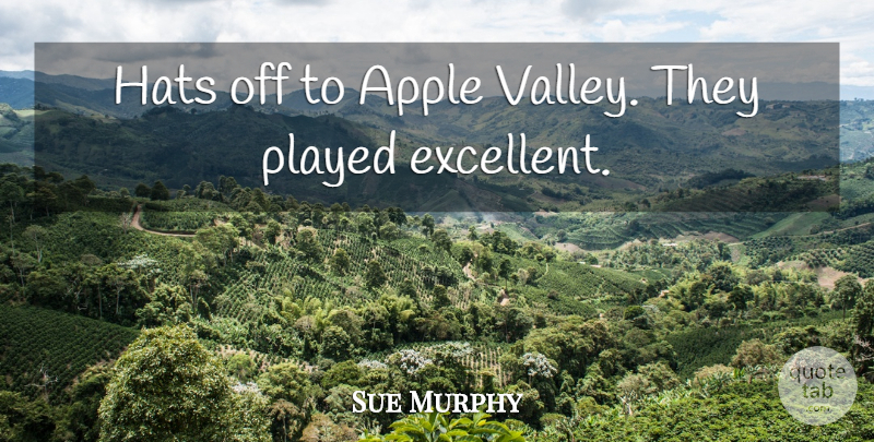 Sue Murphy Quote About Apple, Hats, Played: Hats Off To Apple Valley...