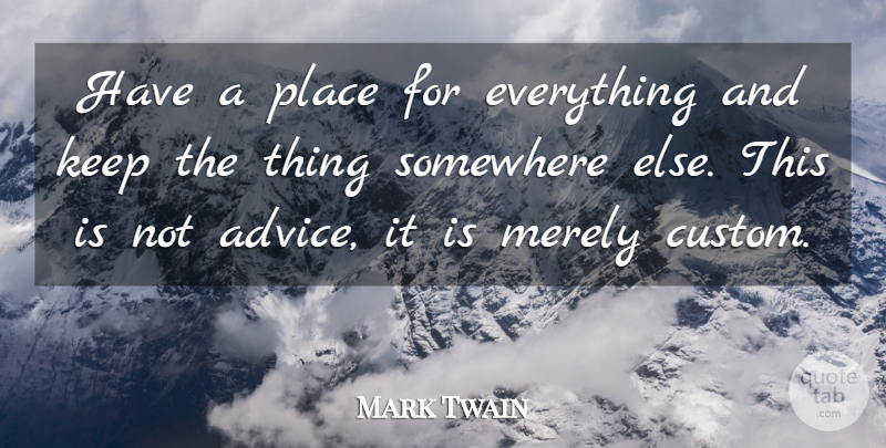 Mark Twain Quote About Somewhere Else, Advice, Household Chores: Have A Place For Everything...