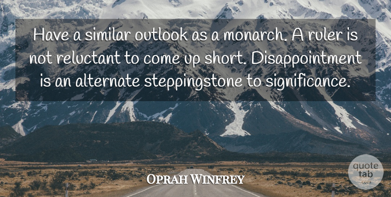 Oprah Winfrey Quote About Disappointment, Come Up, Outlook: Have A Similar Outlook As...
