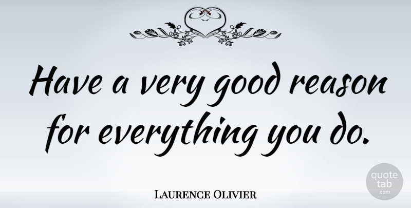 Laurence Olivier Quote About Success, Business, Integrity: Have A Very Good Reason...