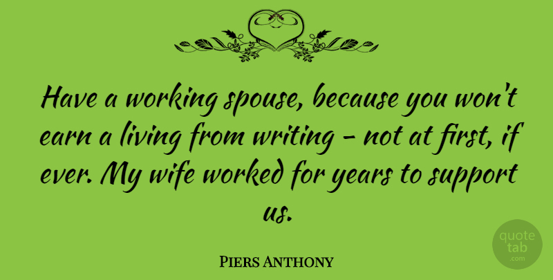 Piers Anthony Quote About Writing, Years, Wife: Have A Working Spouse Because...