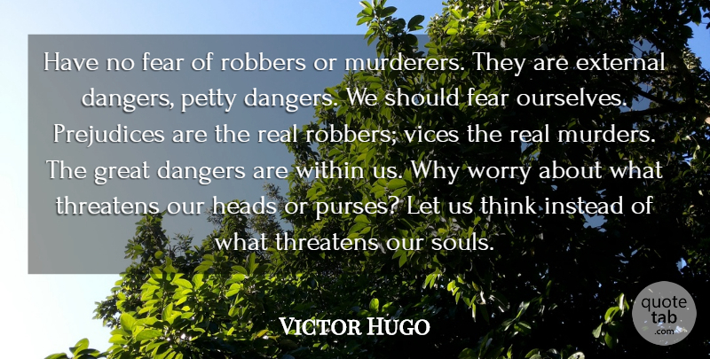 Victor Hugo Quote About Real, Thinking, Worry: Have No Fear Of Robbers...