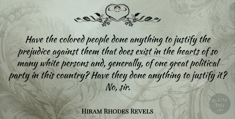 Hiram Rhodes Revels Quote About Against, Colored, Exist, Great, Hearts: Have The Colored People Done...