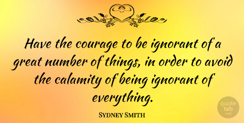 Sydney Smith Quote About Ignorance, Ignorant Masses, Numbers: Have The Courage To Be...