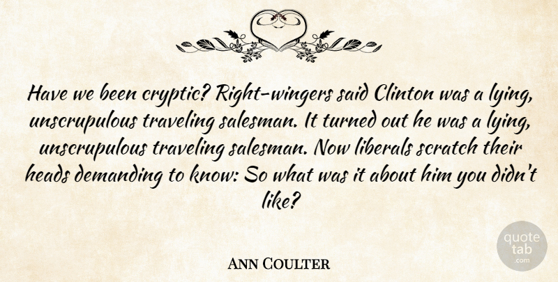Ann Coulter Quote About Clinton, Demanding, Heads, Liberals, Scratch: Have We Been Cryptic Right...