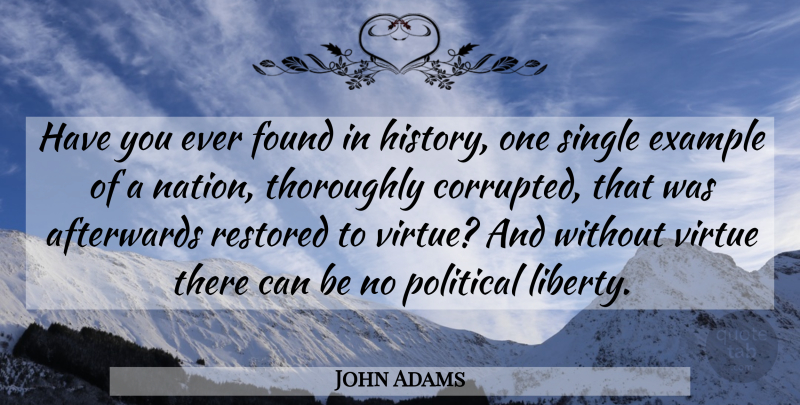 John Adams Quote About Political, Liberty, Example: Have You Ever Found In...