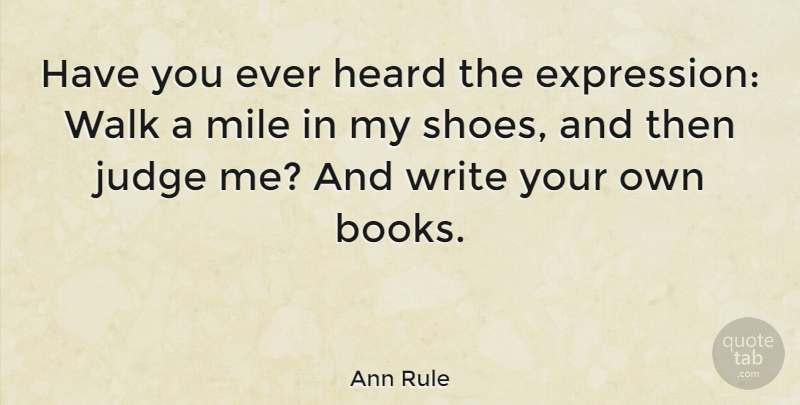 Ann Rule Quote About Book, Writing, Expression: Have You Ever Heard The...