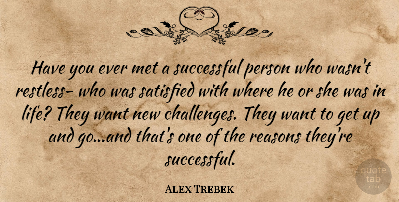 Alex Trebek Quote About Successful, Challenges, Want: Have You Ever Met A...