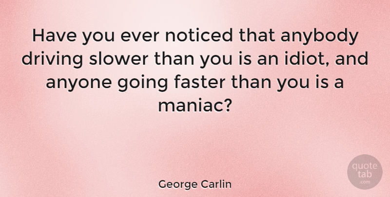 George Carlin Quote About Inspirational, Funny, Life: Have You Ever Noticed That...