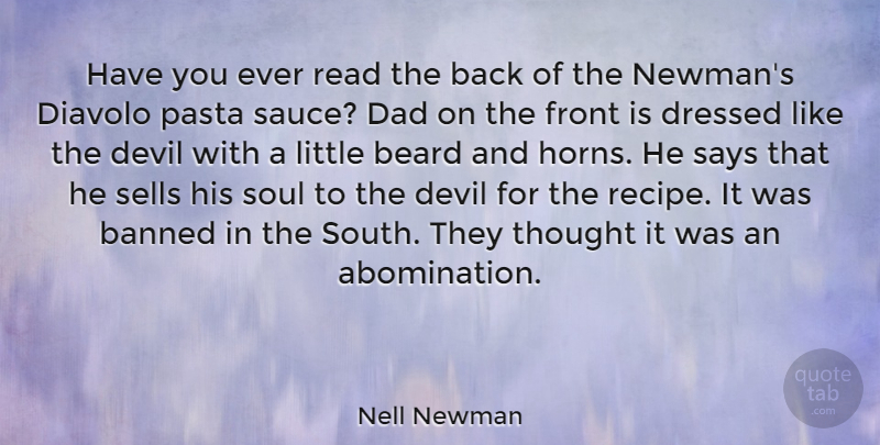 Nell Newman Quote About Banned, Beard, Dad, Dressed, Front: Have You Ever Read The...