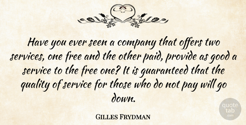Gilles Frydman Quote About Company, Free, Good, Guaranteed, Offers: Have You Ever Seen A...