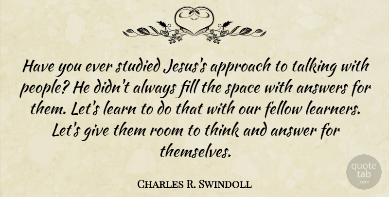 Charles R. Swindoll Quote About Christian, Jesus, Thinking: Have You Ever Studied Jesuss...