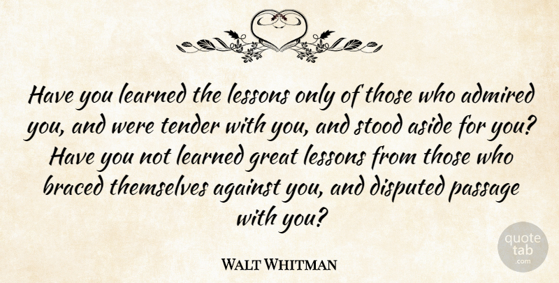 Walt Whitman Quote About Lessons, Passages: Have You Learned The Lessons...