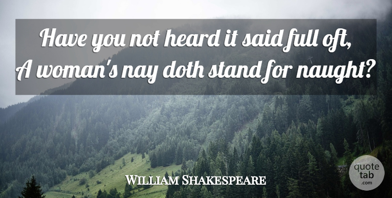 William Shakespeare Quote About Women, Said, Heard: Have You Not Heard It...
